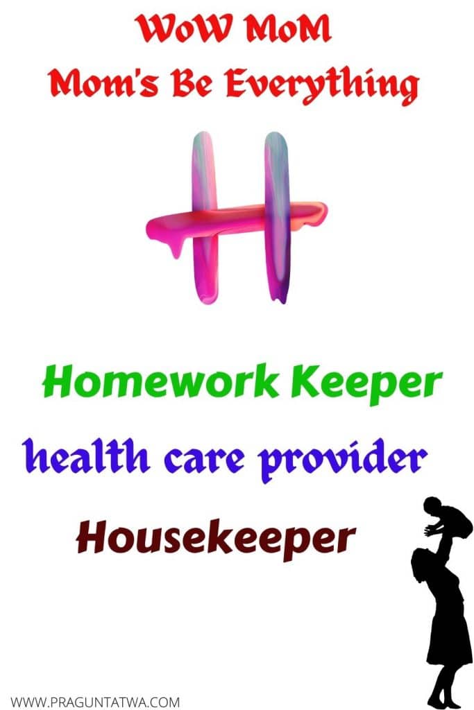 Mother – A great housekeeper, homework advisor, and health care provider to her kids.