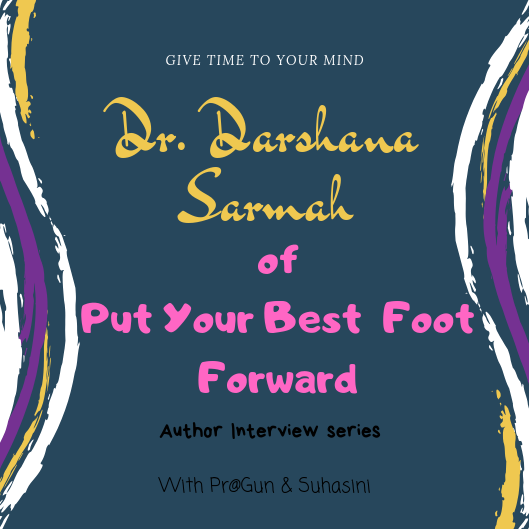 Author Interview – Darshana sarmah of “Put your best foot forward”